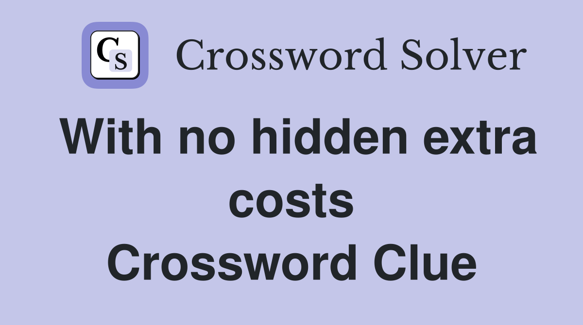 With no hidden extra costs Crossword Clue