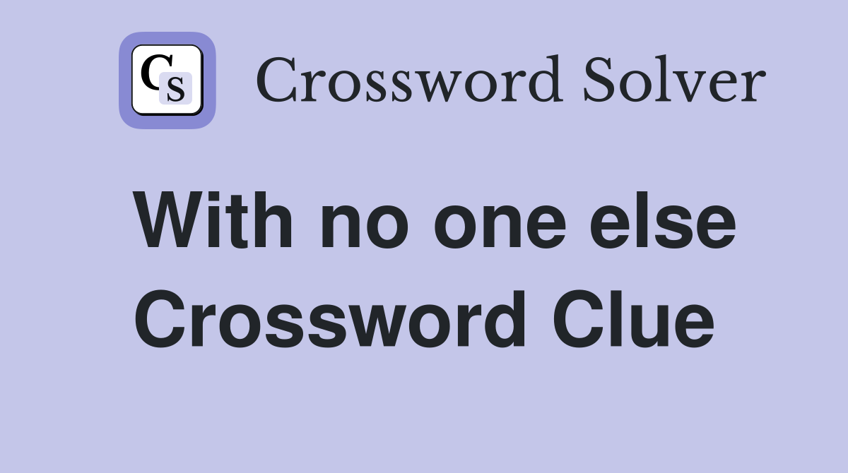 With no one else Crossword Clue
