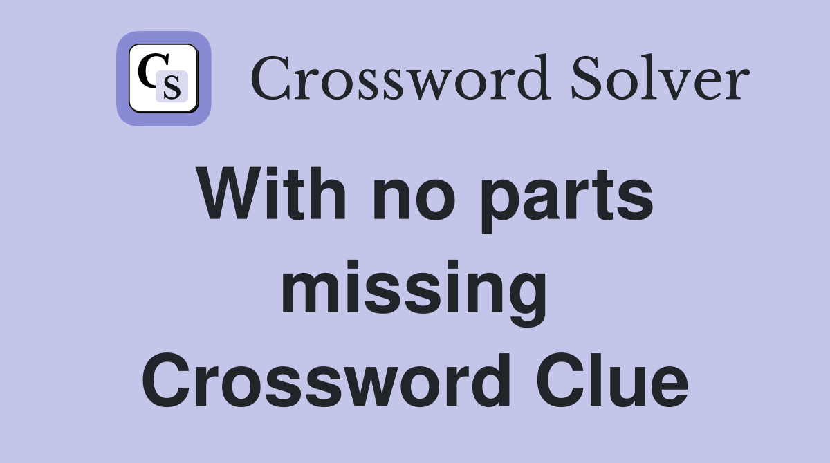 With no parts missing Crossword Clue