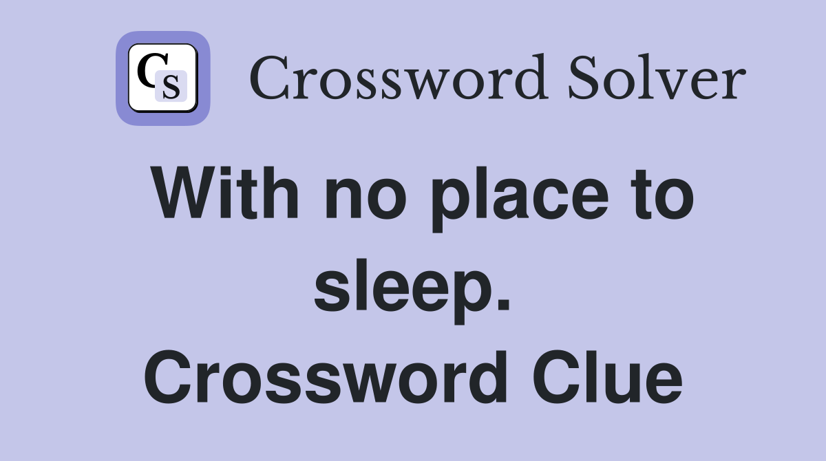 With no place to sleep. Crossword Clue