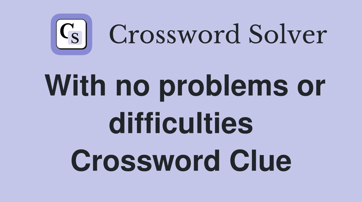 With no problems or difficulties Crossword Clue