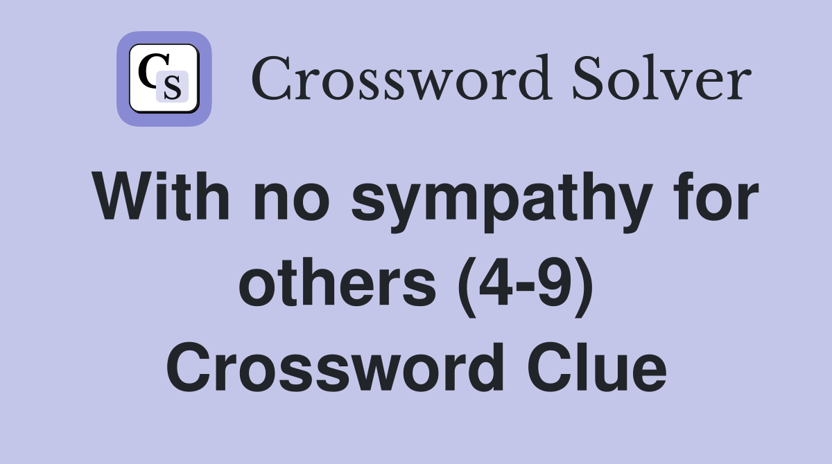 With no sympathy for others (4-9) Crossword Clue