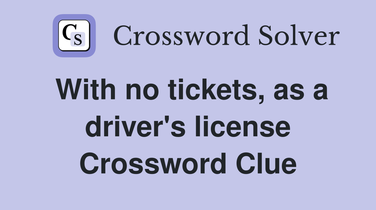 With no tickets, as a driver's license Crossword Clue