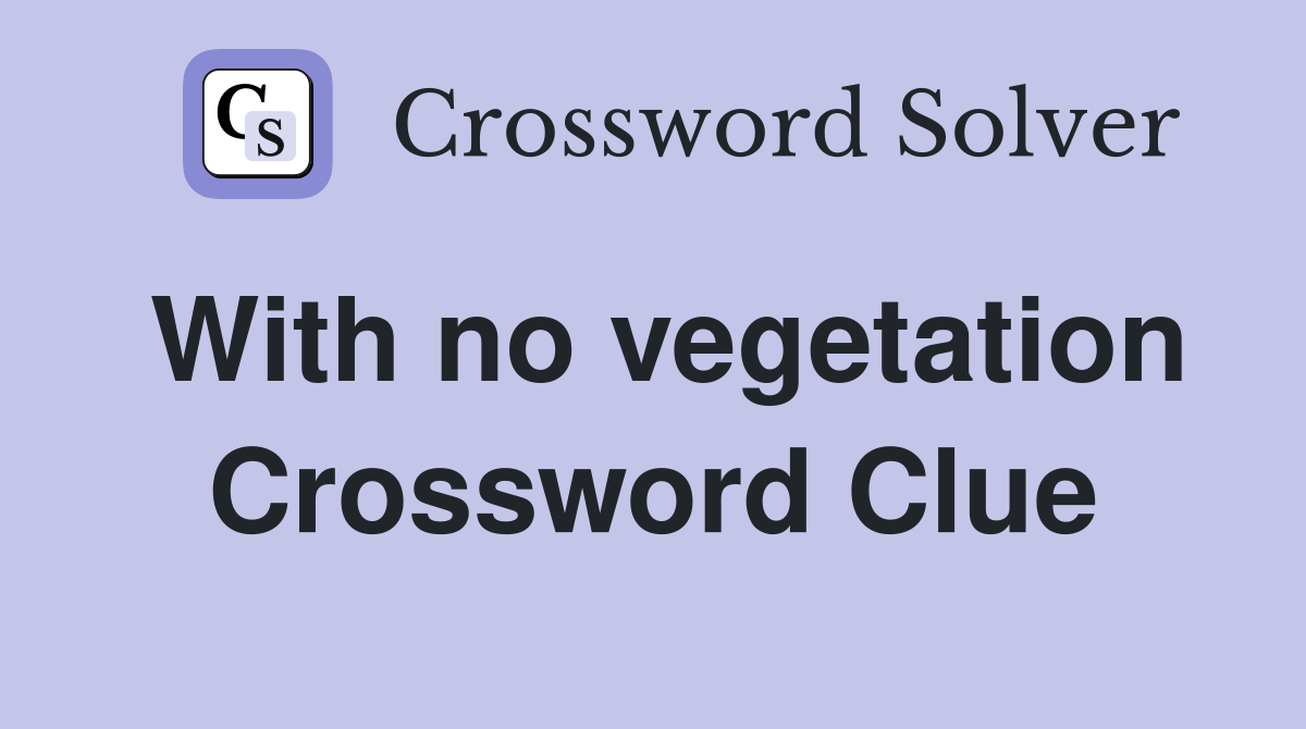 With no vegetation Crossword Clue