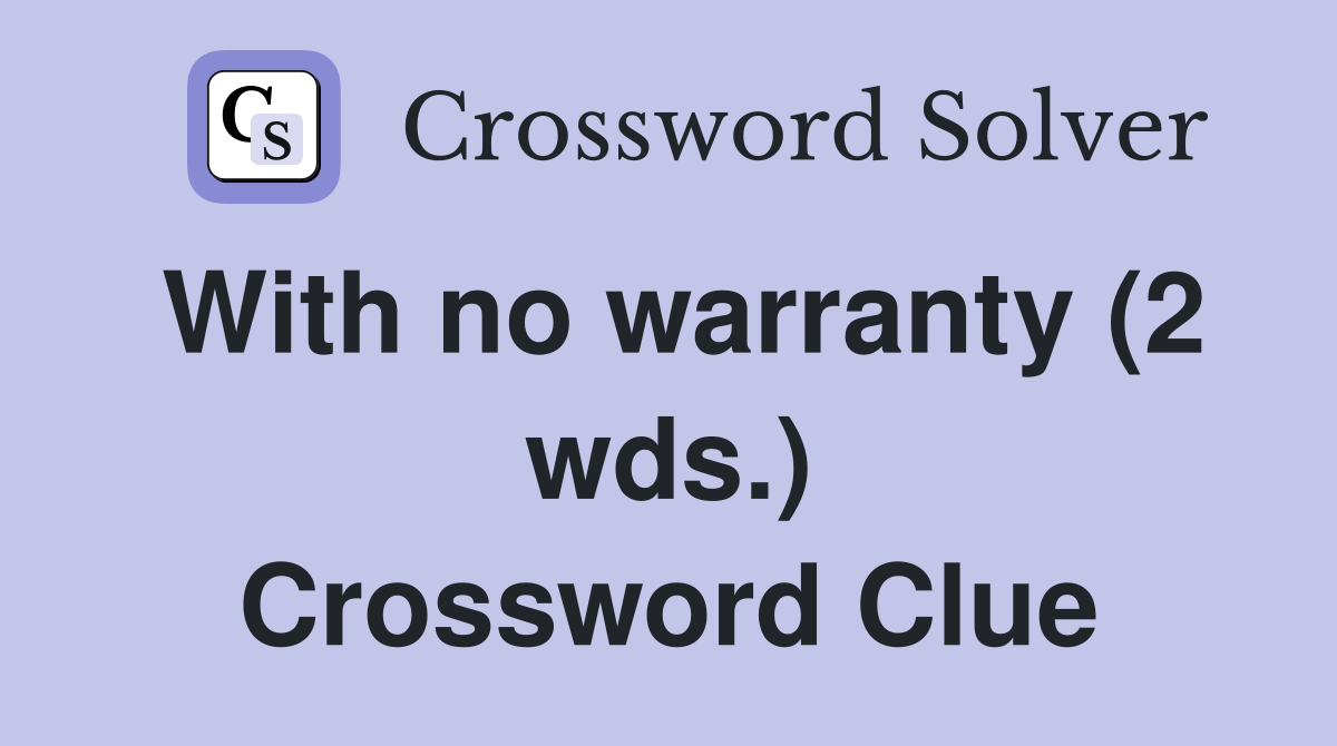 With no warranty (2 wds.) Crossword Clue