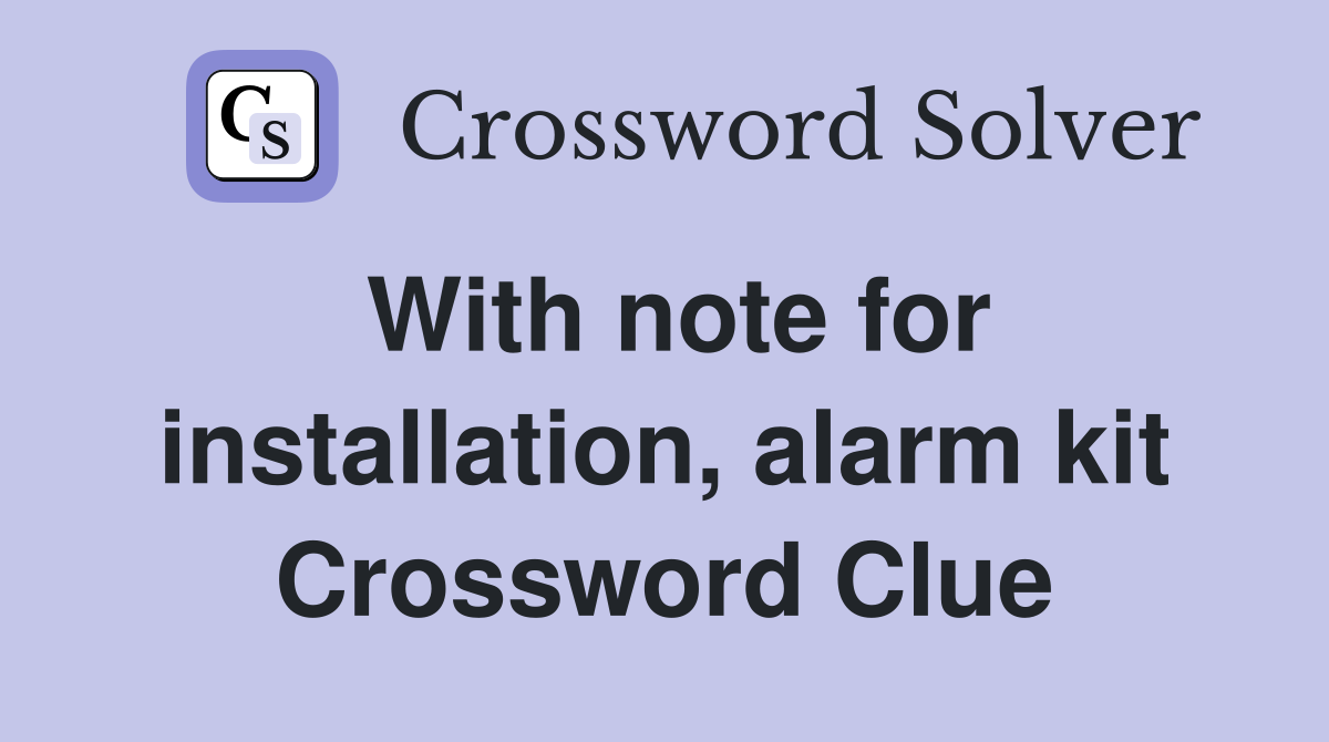 With note for installation, alarm kit Crossword Clue