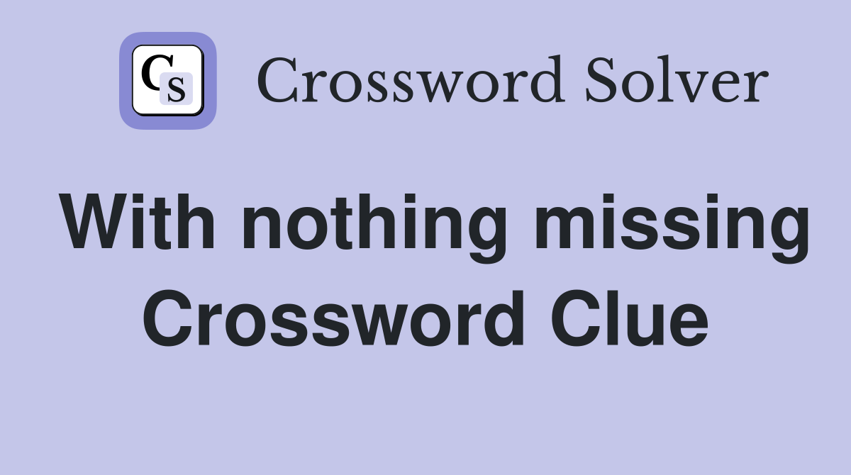 With nothing missing Crossword Clue