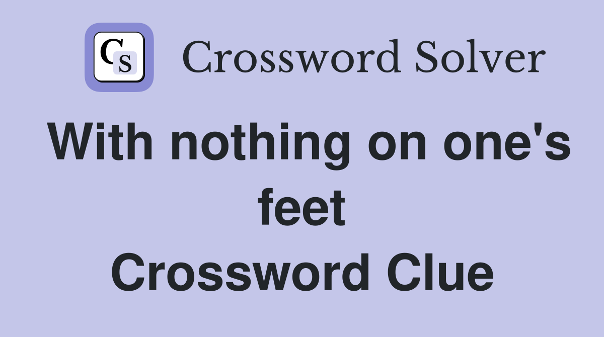 With nothing on one's feet Crossword Clue