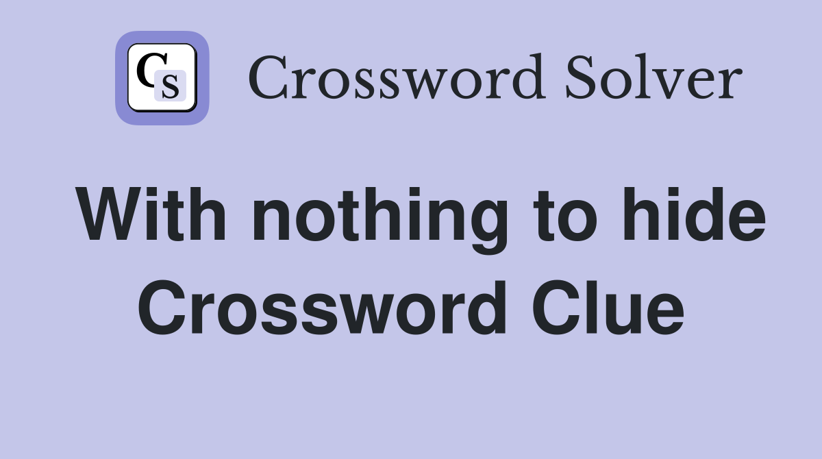 With nothing to hide Crossword Clue