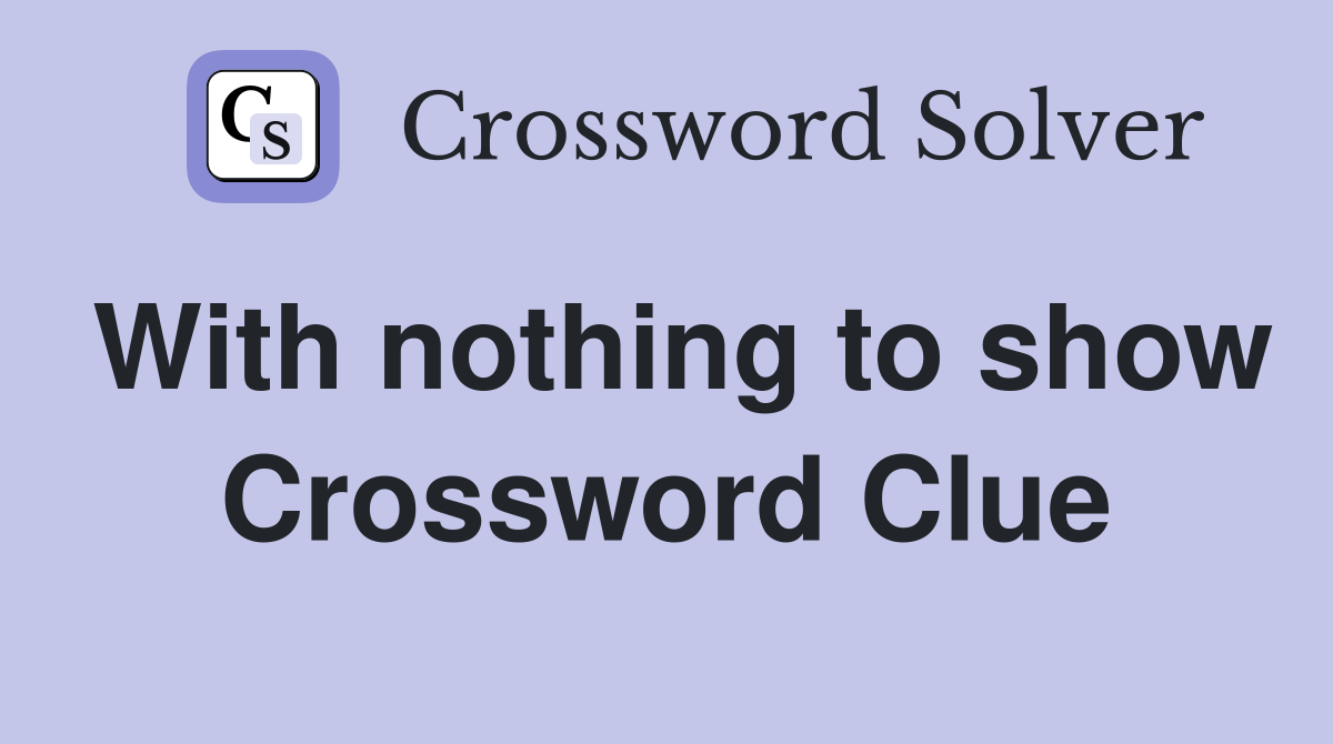 With nothing to show Crossword Clue