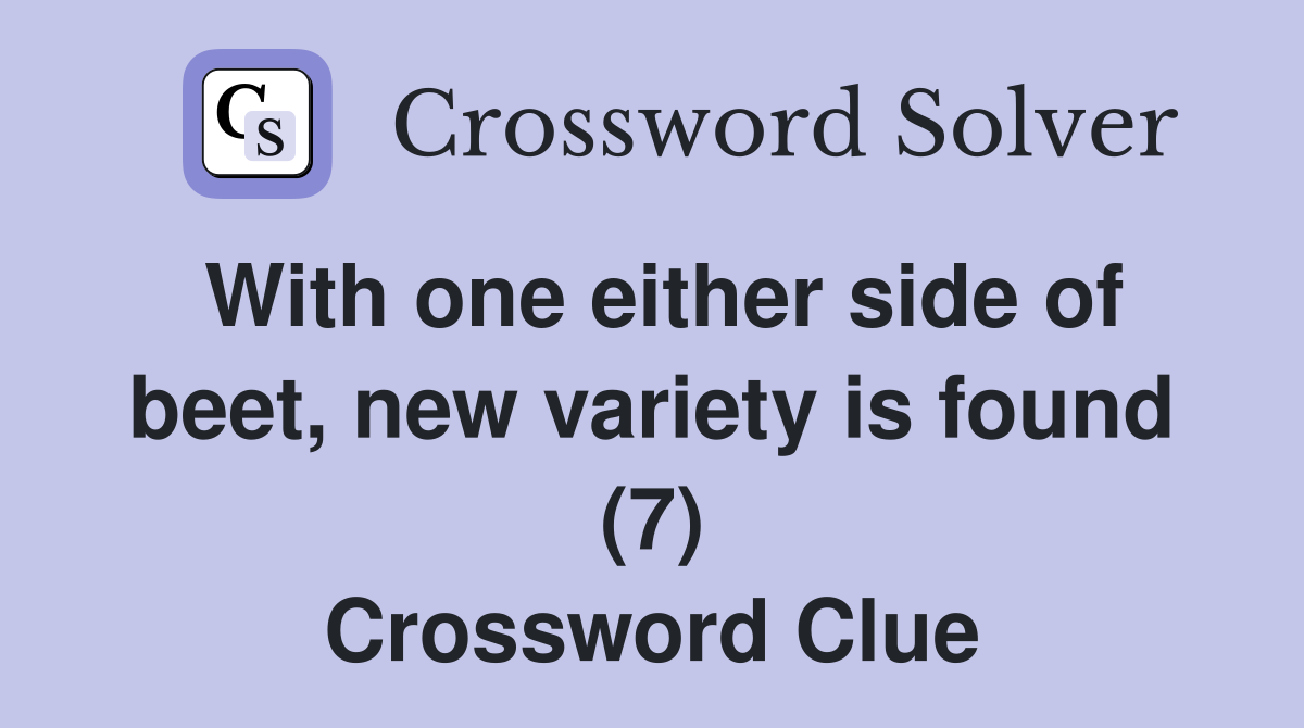 With one either side of beet, new variety is found (7) Crossword Clue