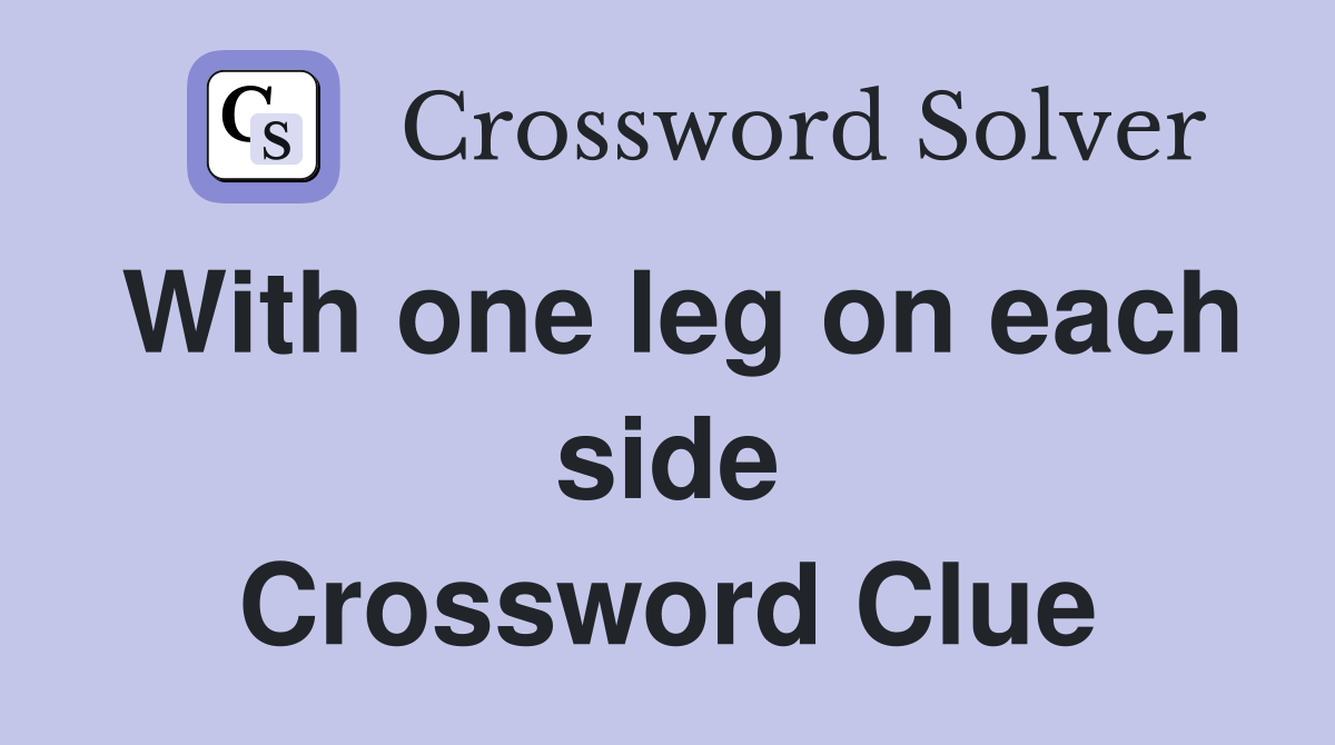 With one leg on each side Crossword Clue