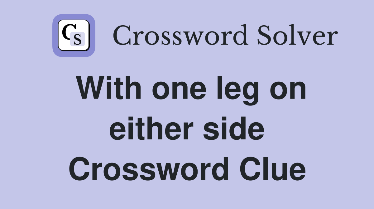 With one leg on either side Crossword Clue