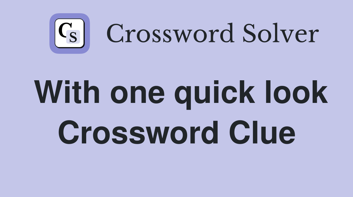 With one quick look Crossword Clue