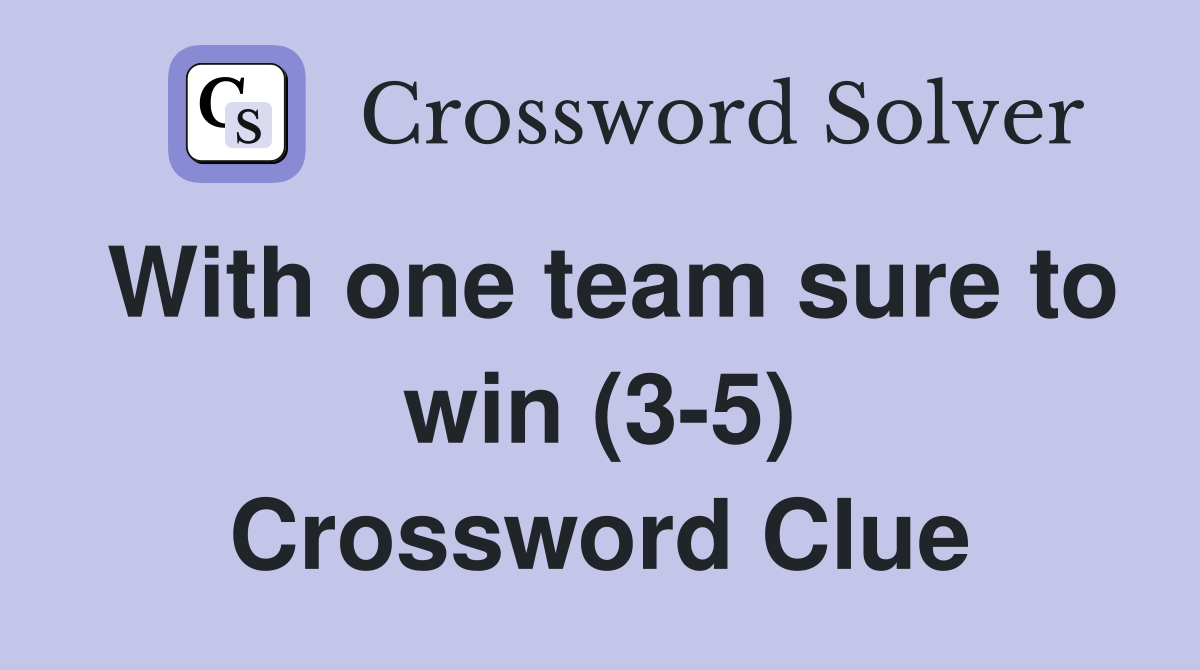 With one team sure to win (3-5) Crossword Clue