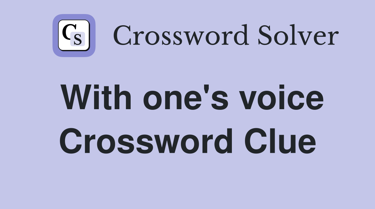 With one's voice Crossword Clue