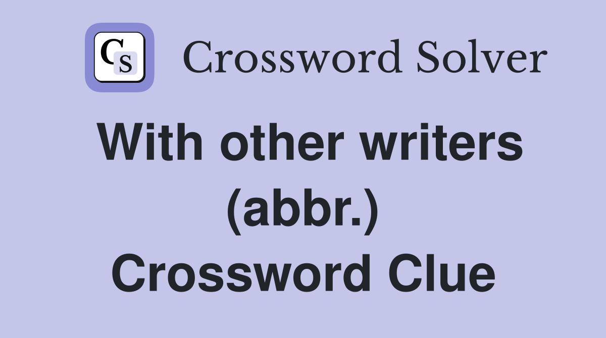 With other writers (abbr.) Crossword Clue