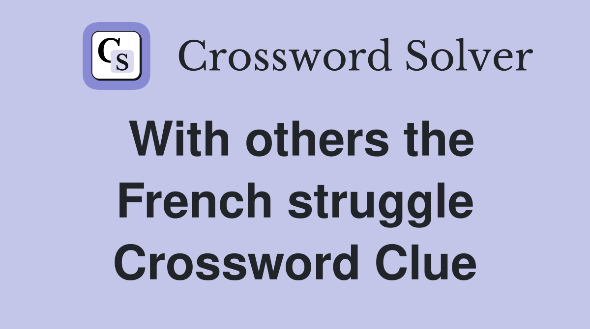 With others the French struggle Crossword Clue