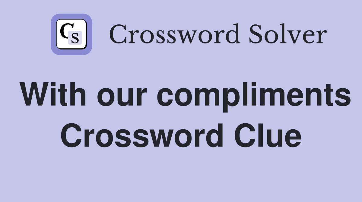 With our compliments Crossword Clue