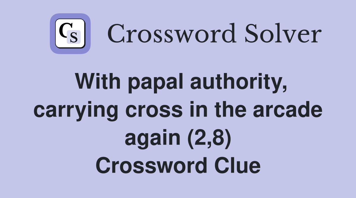 With papal authority, carrying cross in the arcade again (2,8) Crossword Clue
