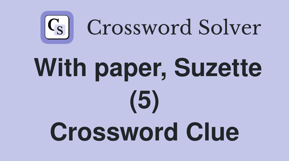 With paper, Suzette (5) Crossword Clue