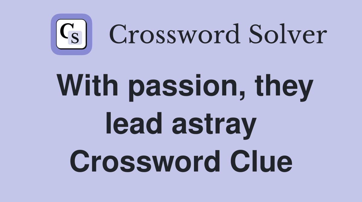 With passion, they lead astray Crossword Clue