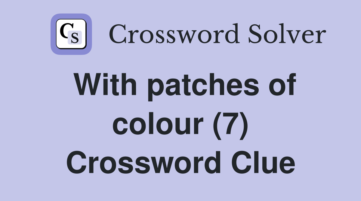 With patches of colour (7) Crossword Clue