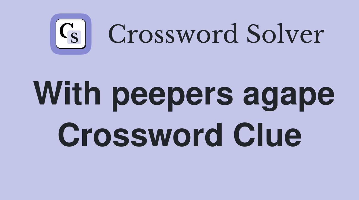 With peepers agape Crossword Clue