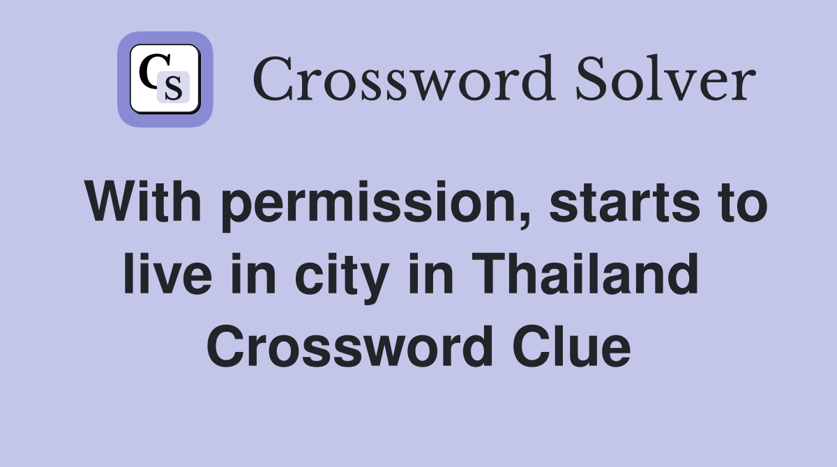 With permission, starts to live in city in Thailand  Crossword Clue