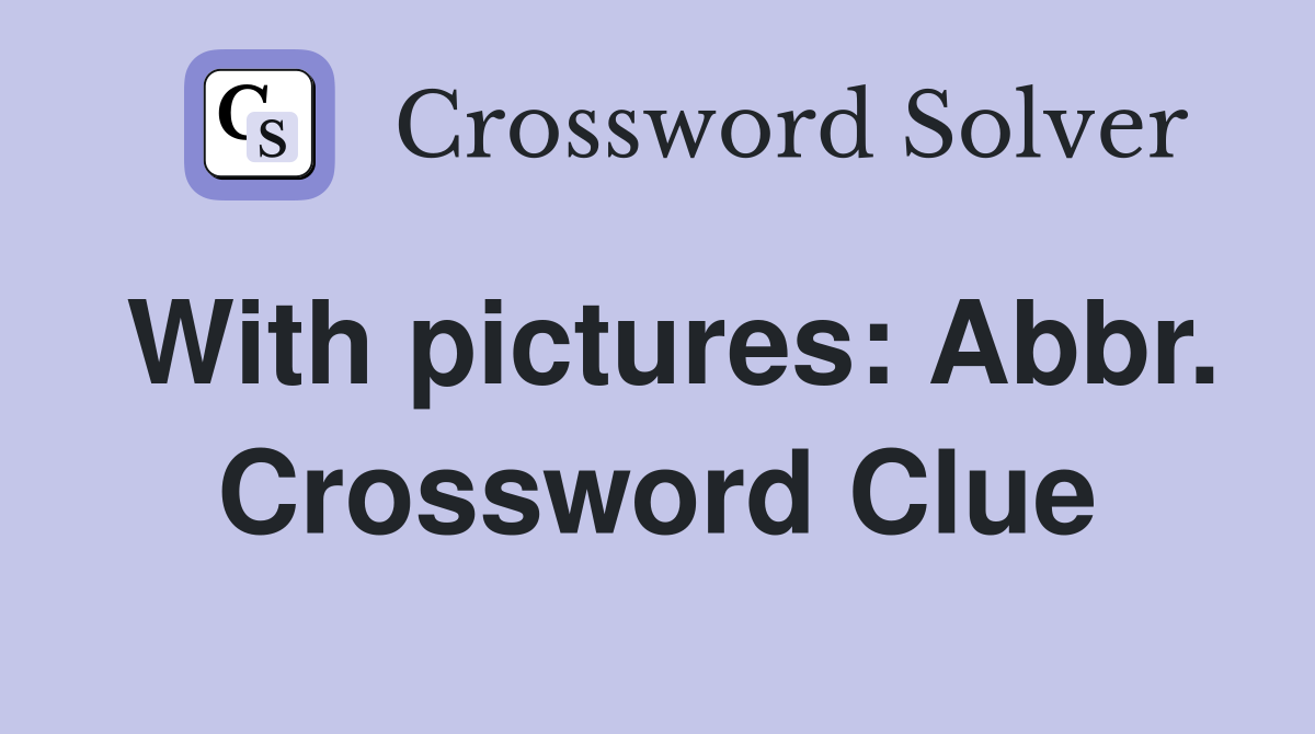 With pictures: Abbr. Crossword Clue