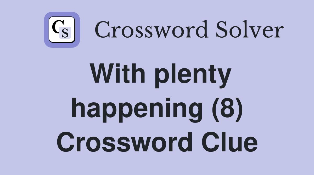 With plenty happening (8) Crossword Clue