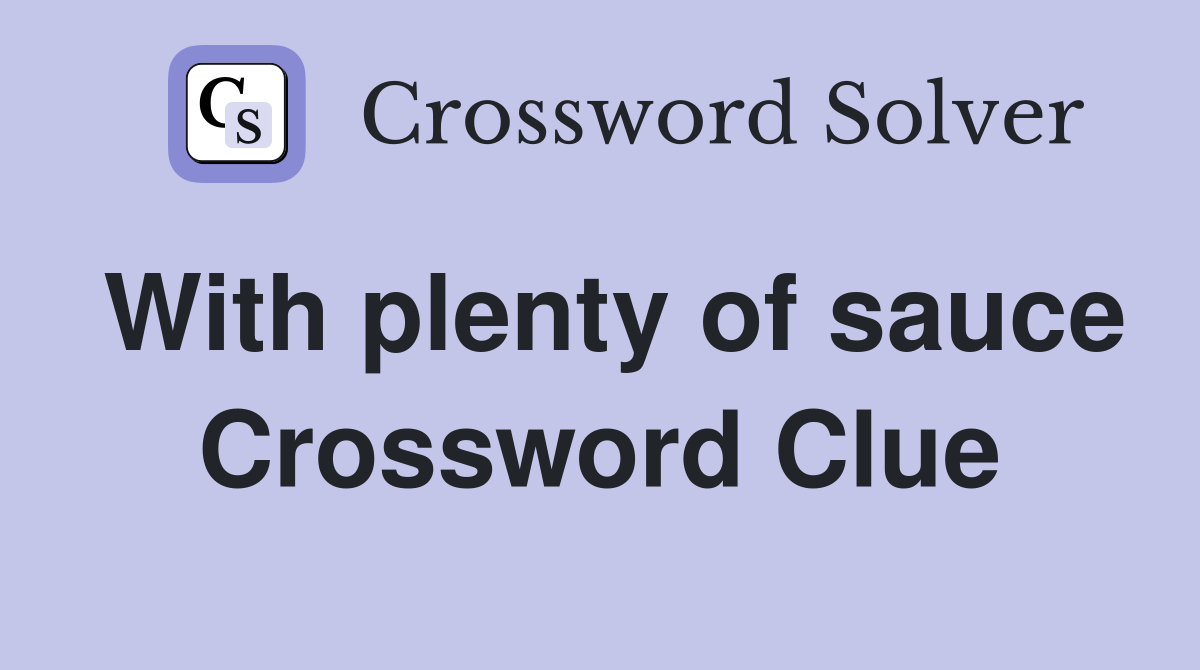With plenty of sauce Crossword Clue