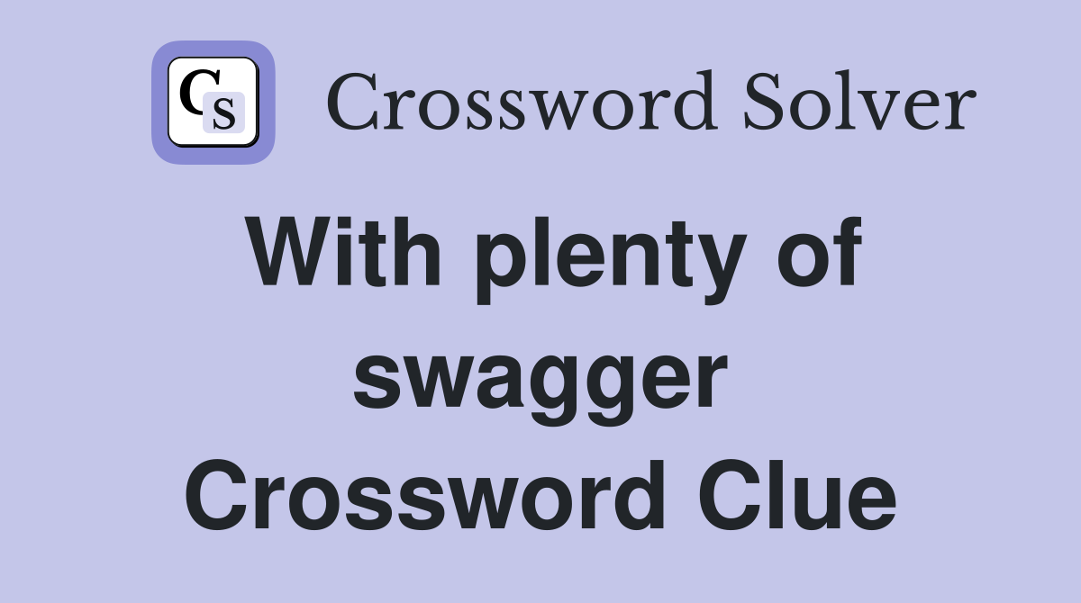 With plenty of swagger Crossword Clue