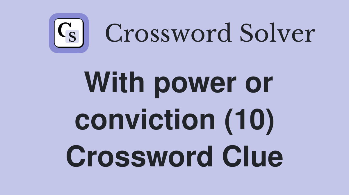With power or conviction (10) Crossword Clue