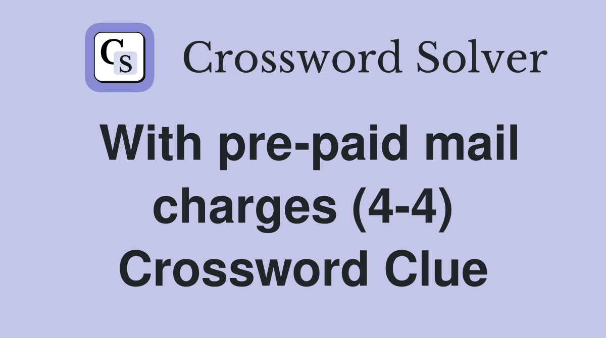 With pre-paid mail charges (4-4) Crossword Clue