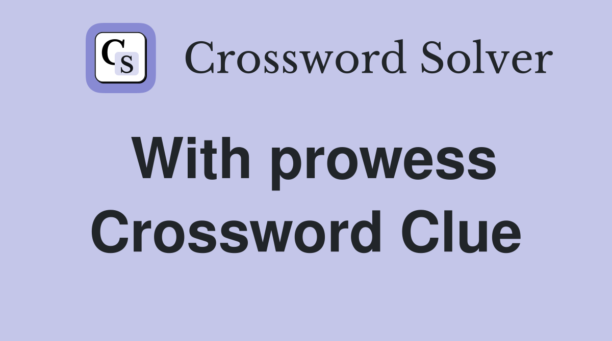 With prowess Crossword Clue