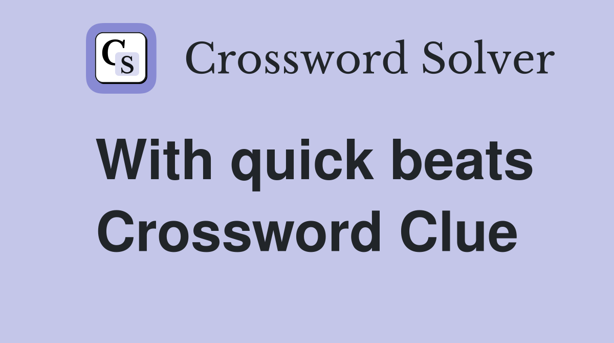 With quick beats Crossword Clue