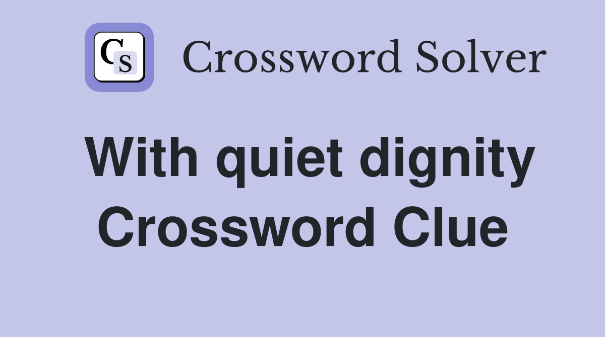With quiet dignity Crossword Clue