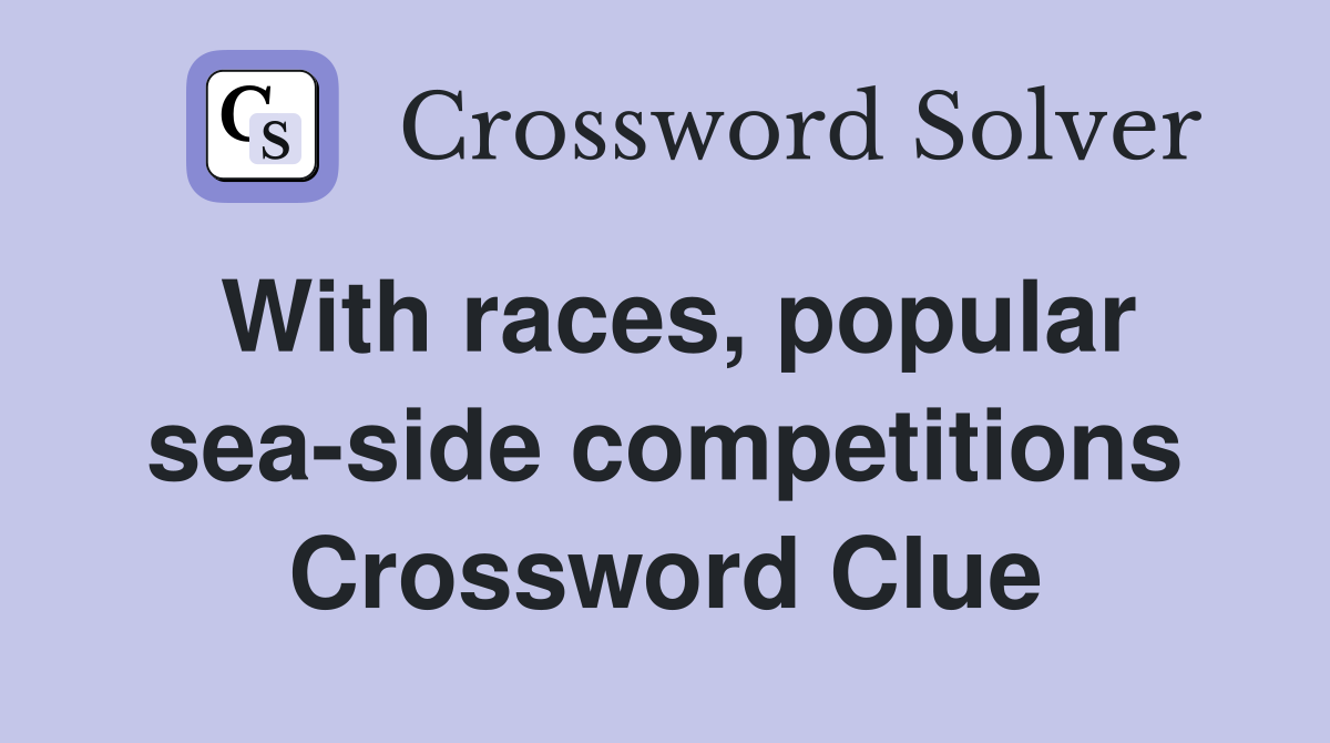 With races, popular sea-side competitions Crossword Clue