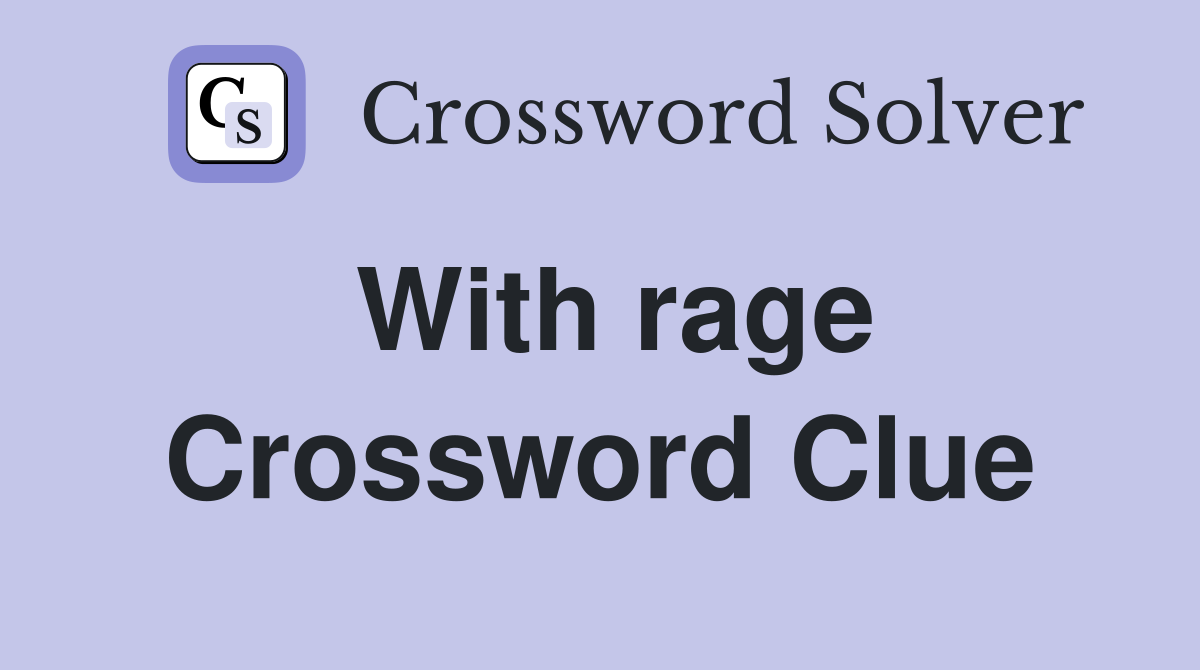 With rage Crossword Clue