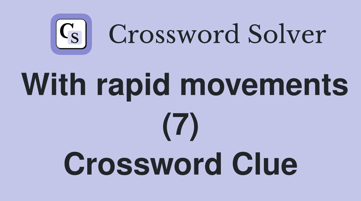 With rapid movements (7) Crossword Clue
