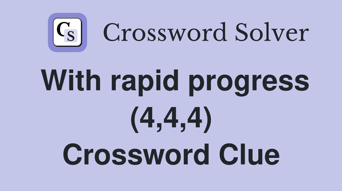 With rapid progress (4,4,4) Crossword Clue