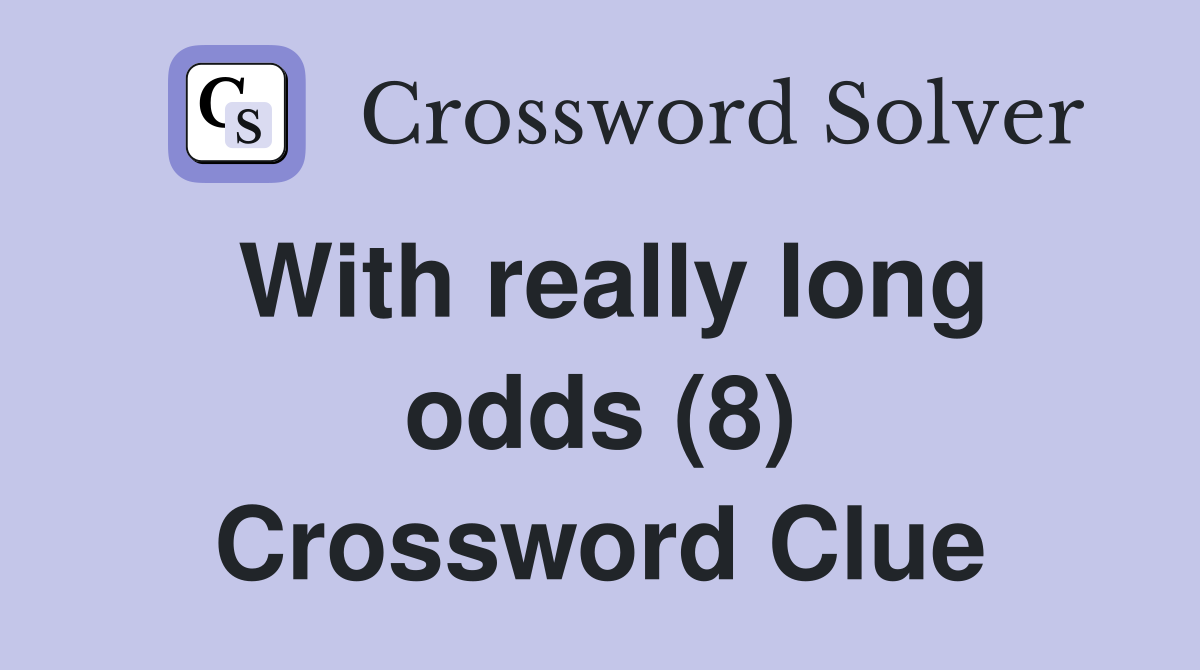 With really long odds (8) Crossword Clue