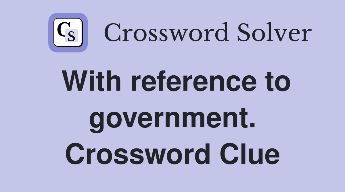 With reference to government. Crossword Clue