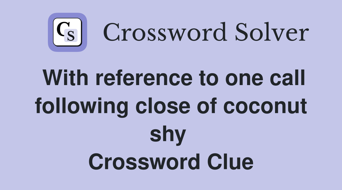 With reference to one call following close of coconut shy  Crossword Clue