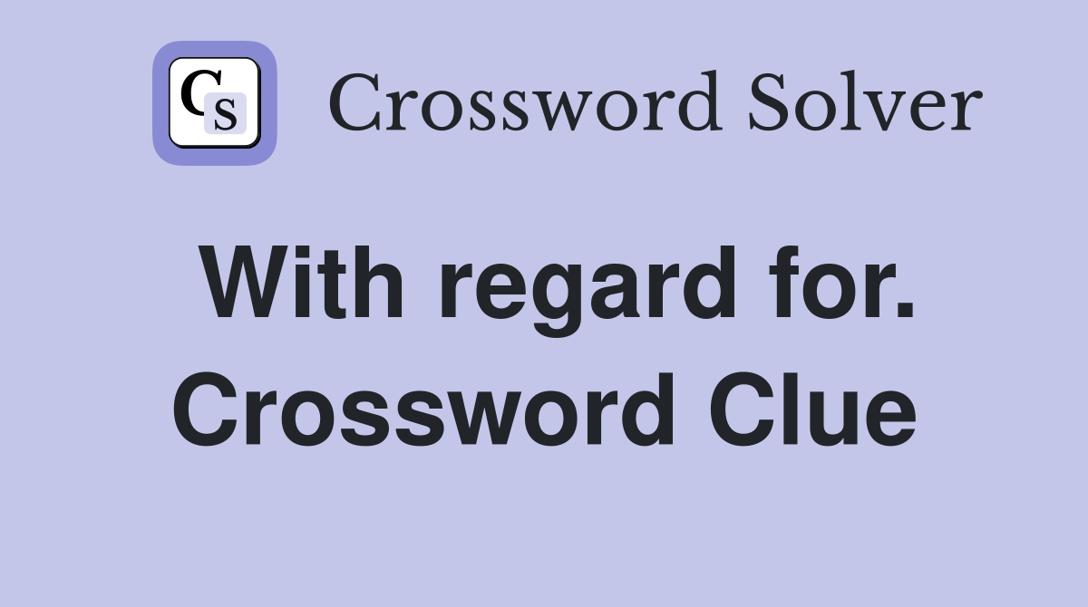With regard for. Crossword Clue