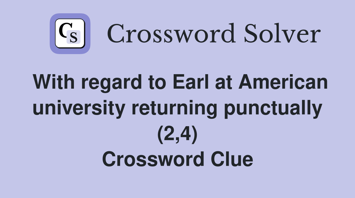 With regard to Earl at American university returning punctually (2,4) Crossword Clue
