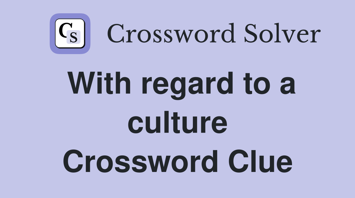 With regard to a culture Crossword Clue