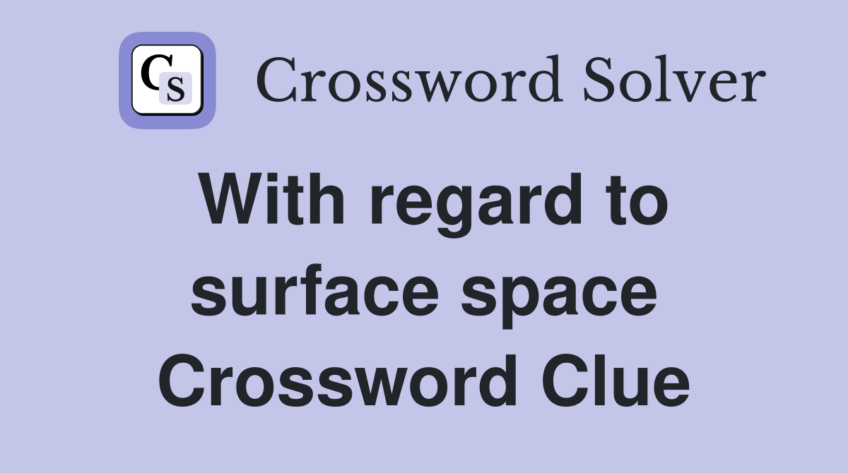 With regard to surface space Crossword Clue