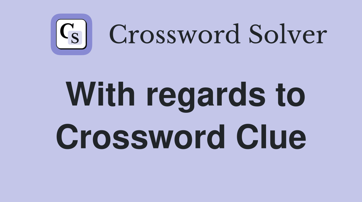 With regards to Crossword Clue